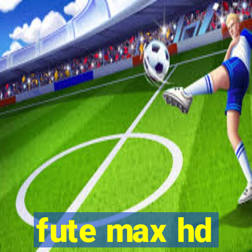 fute max hd